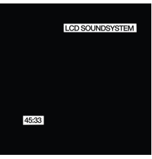 LCD Soundsystem - 45:33