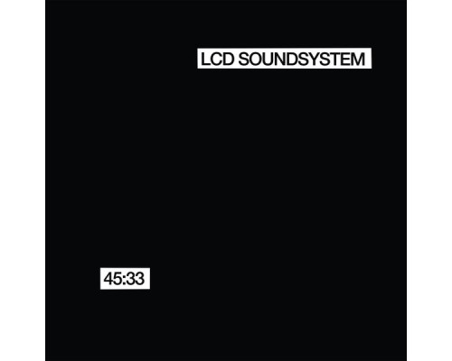 LCD Soundsystem - 45:33