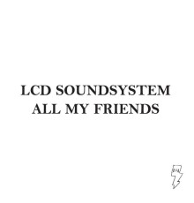 LCD Soundsystem - All My Friends