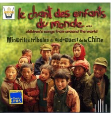 LE CHANT DES ENFANTS DU MONDE VOL5 - Chine, minorités tribales du Guizhou & Yunnan
