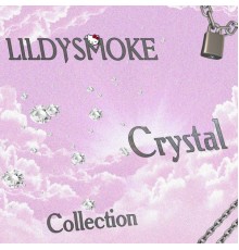 LILDYSMOKE - Crystal Collection