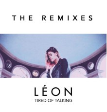 LÉON - Tired of Talking (Remixes)