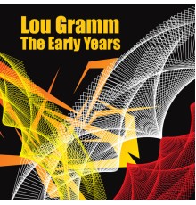 LOU GRAMM - The Early Years