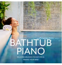 LOVE BOSSA - Bathtub Piano - Relaxing Melodies for Bathing & Freeing Your Mind