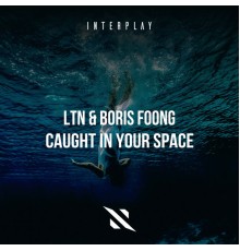 LTN, Boris Foong - Caught In Your Space