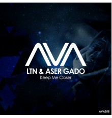 LTN & Aser Gado - Keep Me Closer