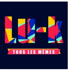 LU-K - Tous les mêmes