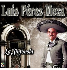 LUIS PEREZ MEZA - La Sinfonola