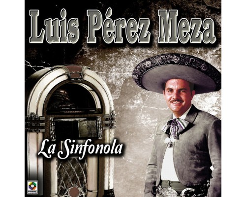 LUIS PEREZ MEZA - La Sinfonola