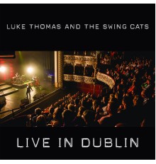 LUKE THOMAS AND THE SWING CATS - Live in Dublin