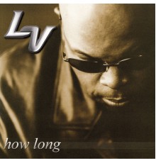 LV - How Long