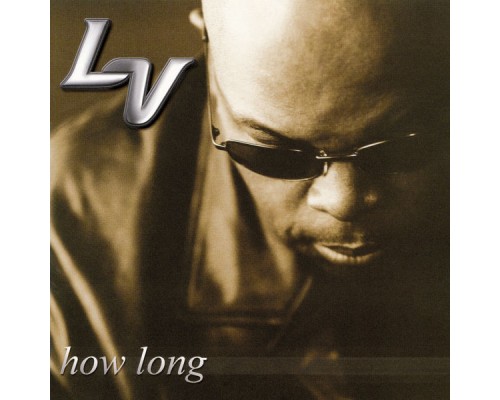 LV - How Long