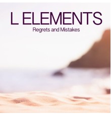 L Elements - Regrets and Mistakes