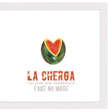 La Cherga - Fake No More