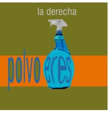 La Derecha - Polvo Eres