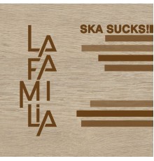 La Familia - Ska Sucks!