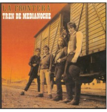 La Frontera - Tren De Medianoche