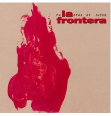 La Frontera - Palabras De Fuego