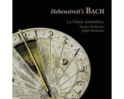 La Gioia Armonica - Hebenstreit’s Bach