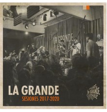 La Grande - Sesiones 2017-2020