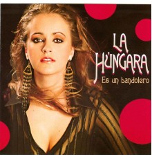 La Hungara - Es un Bandolero