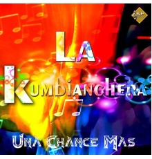 La Kumbianchera - Una Chance Mas