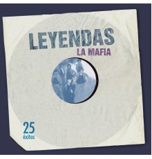 La Mafia - Leyendas (25 Éxitos)