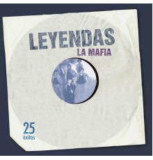 La Mafia - Leyendas (25 Éxitos)