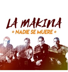 La Makina - Nadie Se Muere