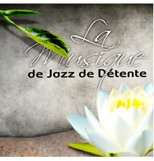 La Musique de Jazz de Détente - La Musique de Jazz de Détente – Guitare Acoustique, Piano Music for Relaxation, Bandes Sonores, Anti Stress, Musique Classique et les Meilleures Chansons
