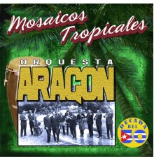 La Orquesta Aragon - Mosaicos Tropicales