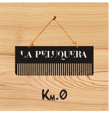 La Peluquera - Km. 0