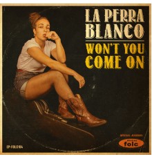 La Perra Blanco - Won't You Come On