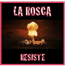 La Rosca - Resiste