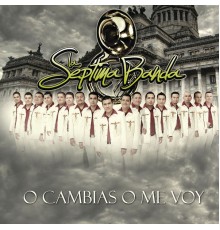 La Septima Banda - O Cambias O Me Voy