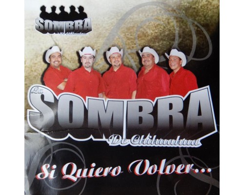 La Sombra De Chihuahua - Si Quiero Volver La Sombra De Chihuahua - Si Quiero Volver