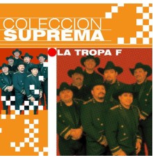 La Tropa F - Coleccion Suprema