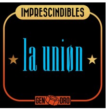 La Unión - Imprescindibles