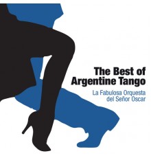 La fabulosa orquesta del señor Oscar - The Best Of Argentine Tango