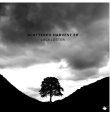 Lackluster - Scattered Harvest EP