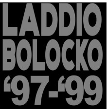 Laddio Bolocko - '97-'99