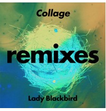 Lady Blackbird - Collage  (Remixes)