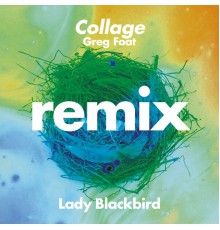 Lady Blackbird - Collage  (Greg Foat Remix)