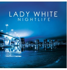 Lady White - Nightlife