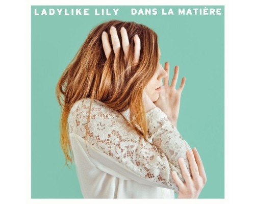 Ladylike Lily - Dans la matière