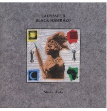 Ladysmith Black Mambazo - Shaka Zulu