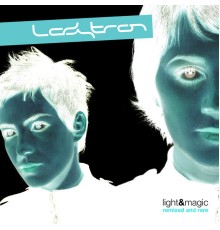 Ladytron - Light & Magic (Remixed & Rare)