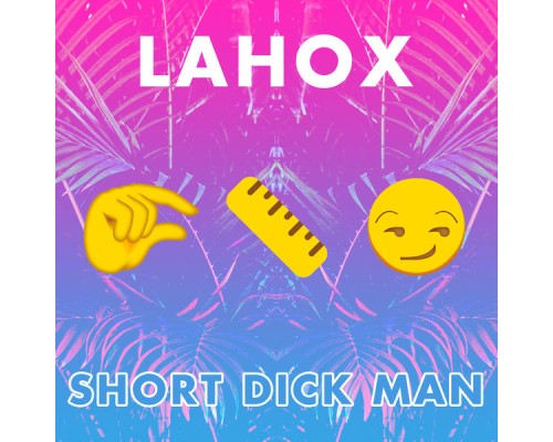 Lahox - Short Dick Man