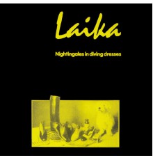 Laika - Nightingales in Diving Dresses  (Remastered 30th Anniversary Edition)