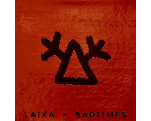 Laika - Badtimes